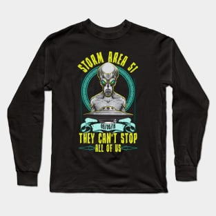 Storm Area 51! They Can't Stop All Of Us Long Sleeve T-Shirt